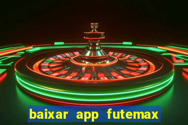 baixar app futemax futebol ao vivo